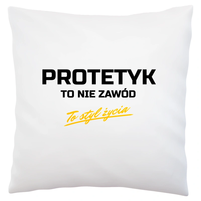 Protetyk To Nie Zawód - To Styl Życia - Poduszka Biała