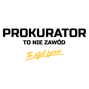 Prokurator To Nie Zawód - To Styl Życia - Kubek Biały