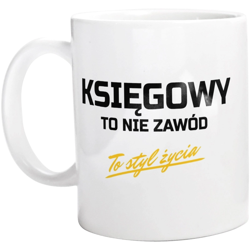 Księgowy To Nie Zawód - To Styl Życia - Kubek Biały