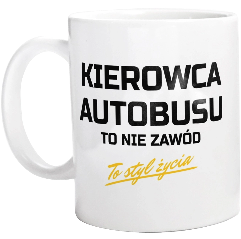 Kierowca Autobusu To Nie Zawód - To Styl Życia - Kubek Biały