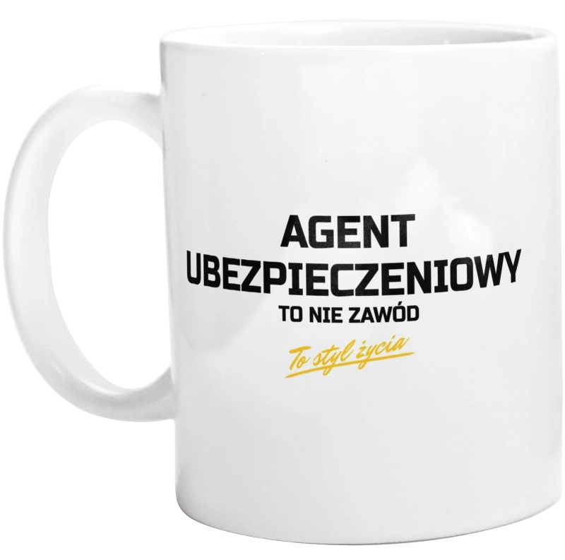 Agent Ubezpieczeniowy To Nie Zawód - To Styl Życia - Kubek Biały