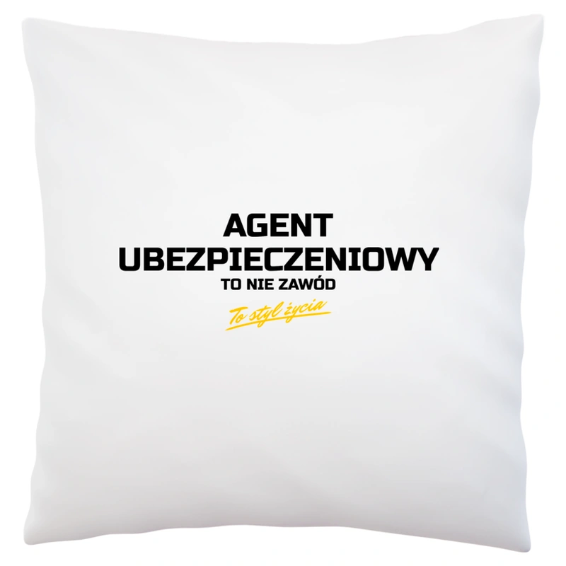 Agent Ubezpieczeniowy To Nie Zawód - To Styl Życia - Poduszka Biała