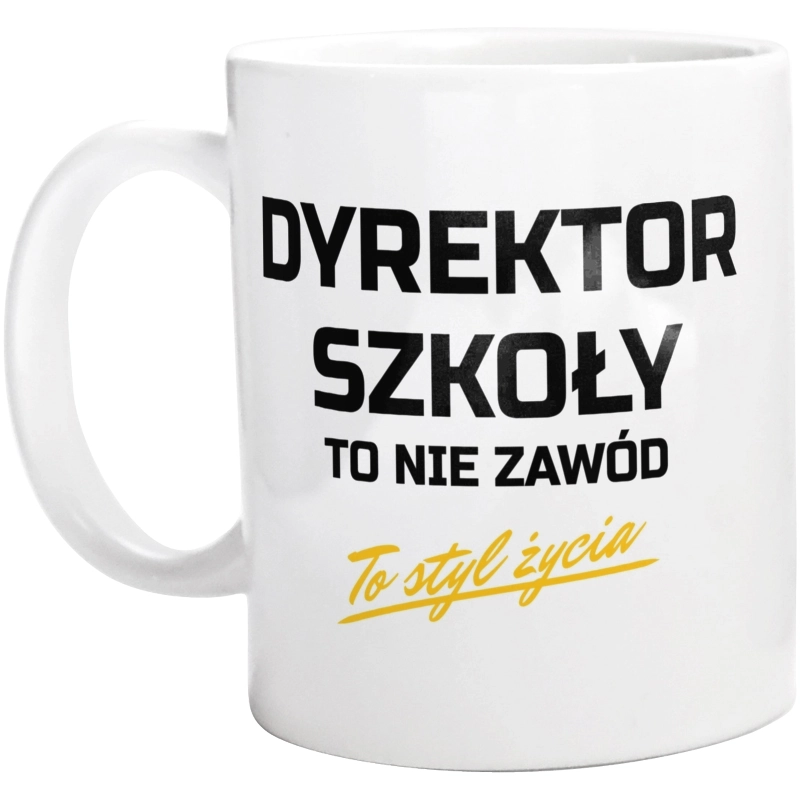 Dyrektor Szkoły To Nie Zawód - To Styl Życia - Kubek Biały