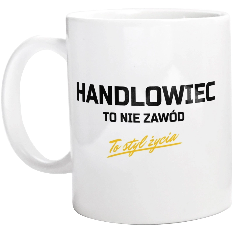 Handlowiec To Nie Zawód - To Styl Życia - Kubek Biały