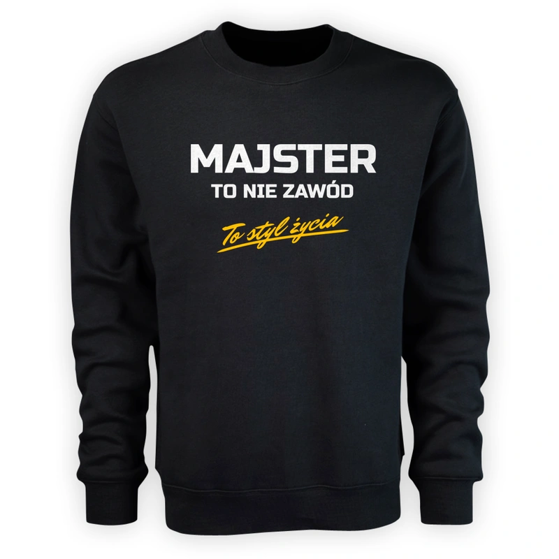 Majster To Nie Zawód - To Styl Życia - Męska Bluza Czarna