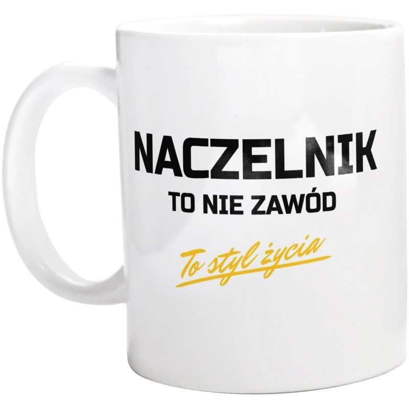 Naczelnik To Nie Zawód - To Styl Życia - Kubek Biały