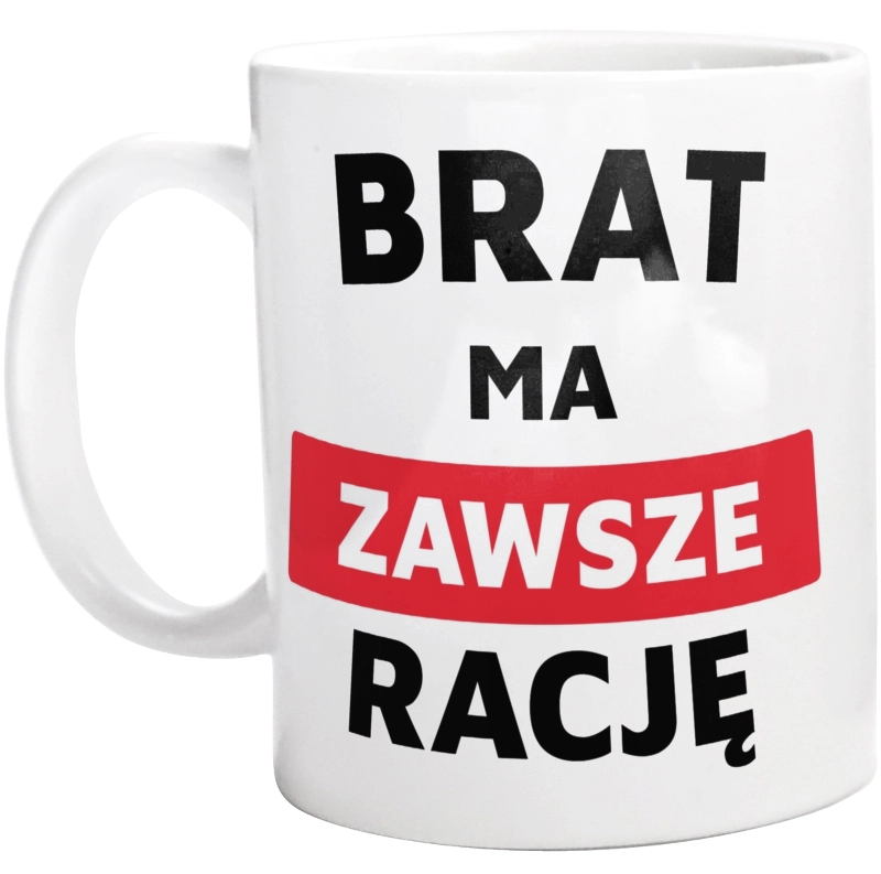 Brat Ma Zawsze Rację - Kubek Biały