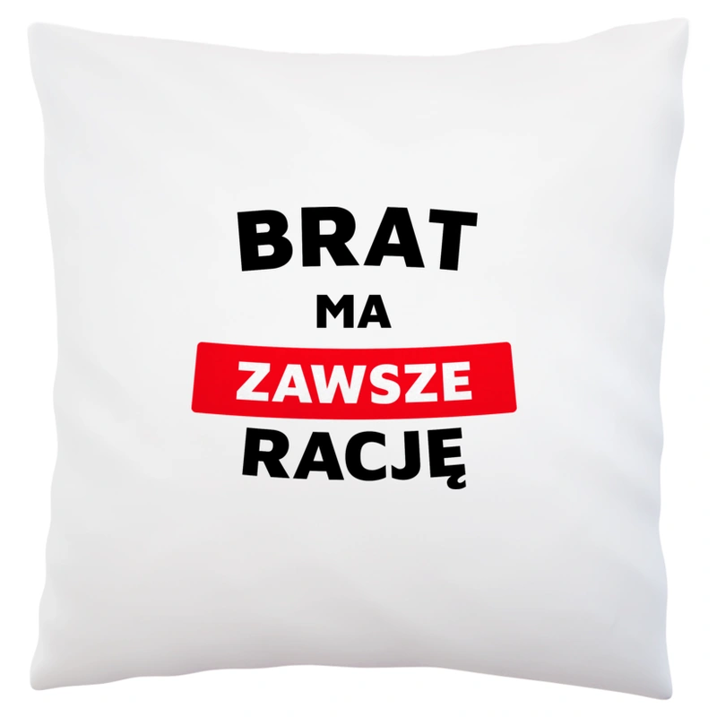 Brat Ma Zawsze Rację - Poduszka Biała