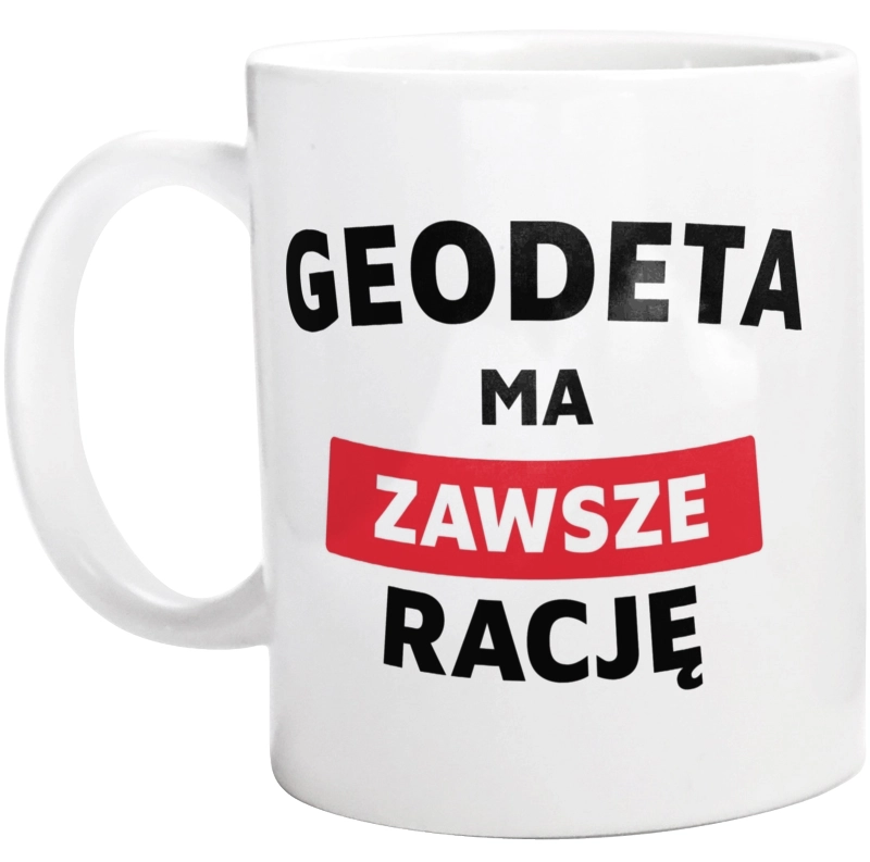 Geodeta Ma Zawsze Rację - Kubek Biały