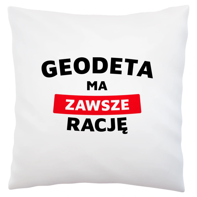 Geodeta Ma Zawsze Rację - Poduszka Biała