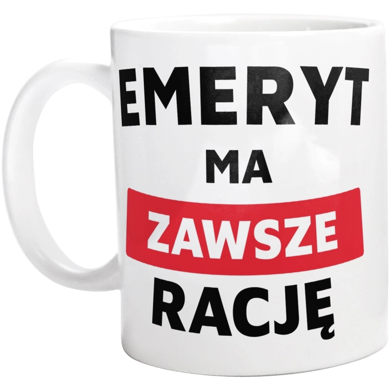 Emeryt Ma Zawsze Rację - Kubek Biały