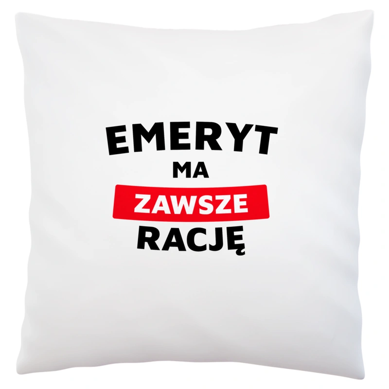 Emeryt Ma Zawsze Rację - Poduszka Biała