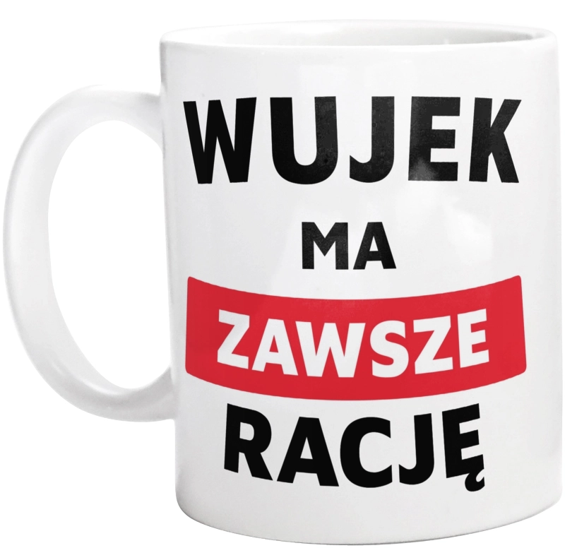 Wujek Ma Zawsze Rację - Kubek Biały