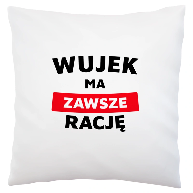 Wujek Ma Zawsze Rację - Poduszka Biała