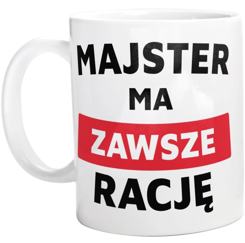 Majster Ma Zawsze Rację - Kubek Biały