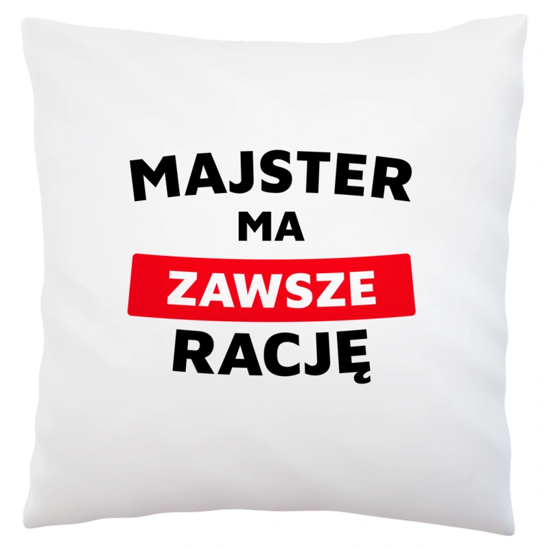 Majster Ma Zawsze Rację - Poduszka Biała