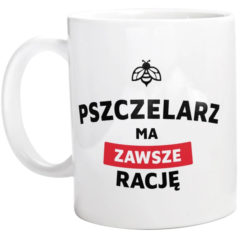 Pszczelarz Ma Zawsze Rację - Kubek Biały