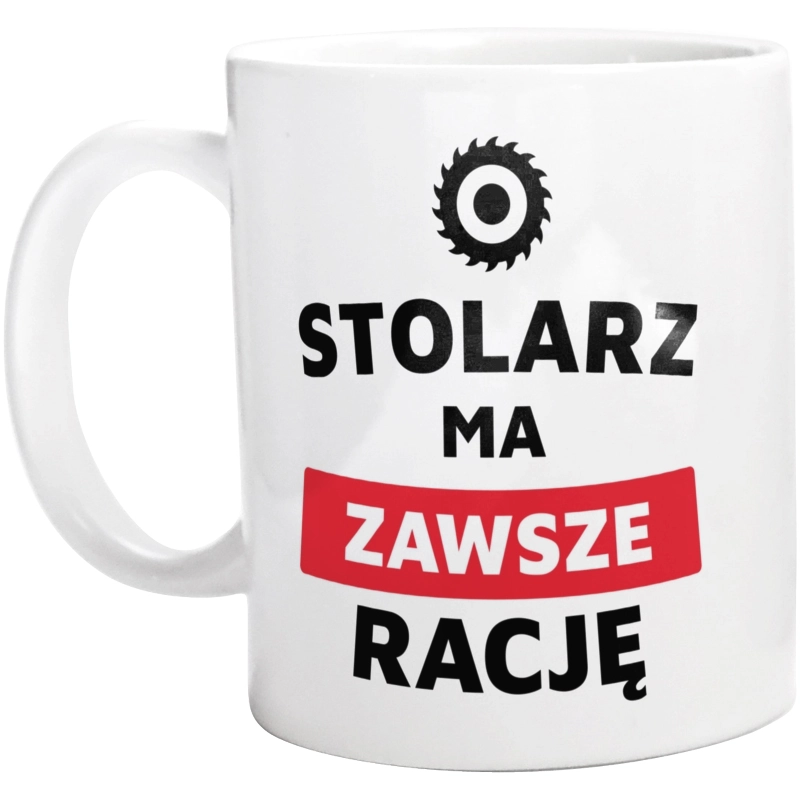 Stolarz Ma Zawsze Rację - Kubek Biały