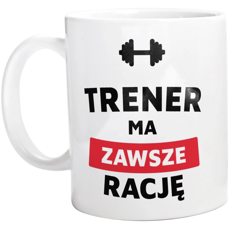 Trener Ma Zawsze Rację - Kubek Biały