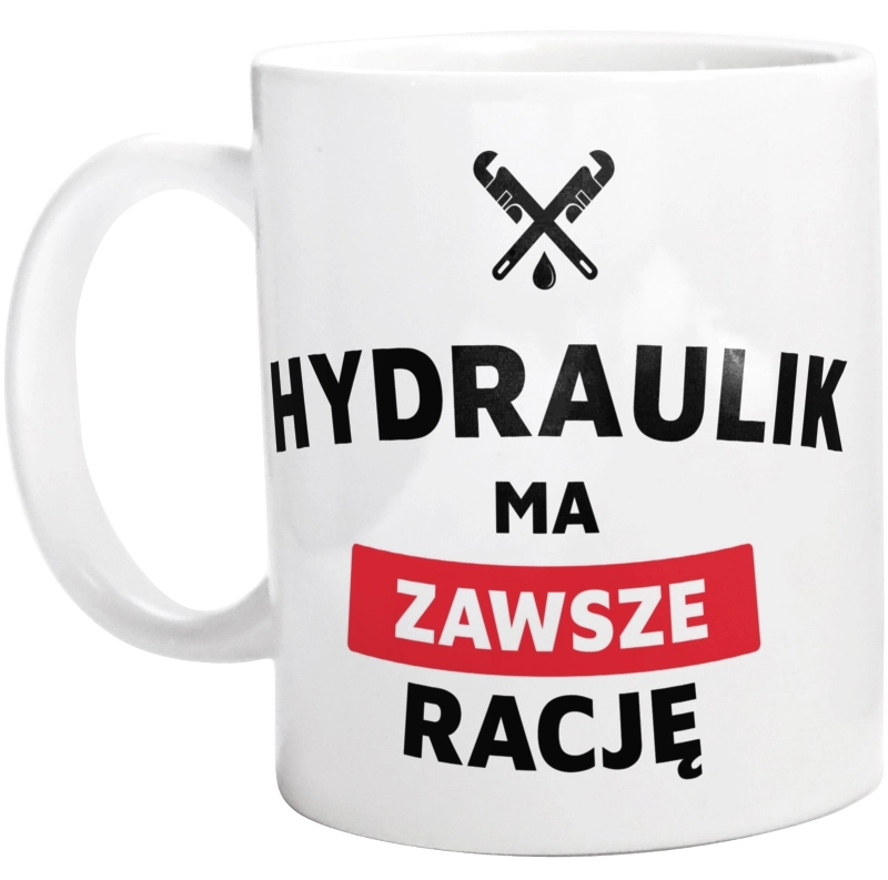 Hydraulik Ma Zawsze Rację - Kubek Biały