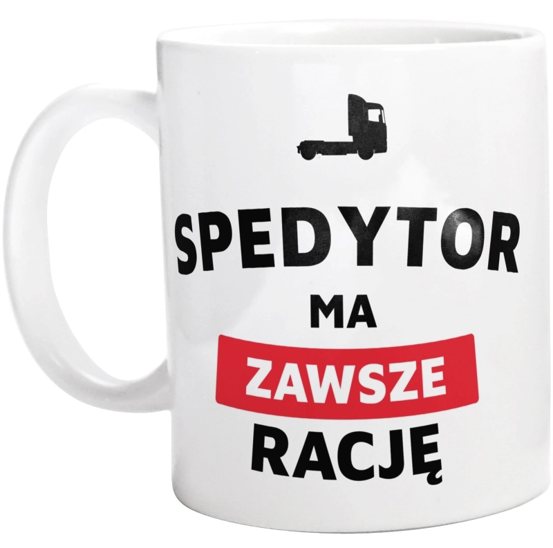 Spedytor Ma Zawsze Rację - Kubek Biały