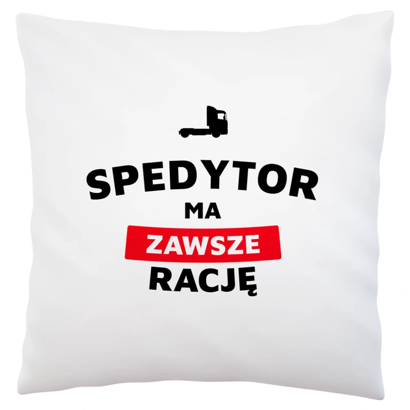 Spedytor Ma Zawsze Rację - Poduszka Biała