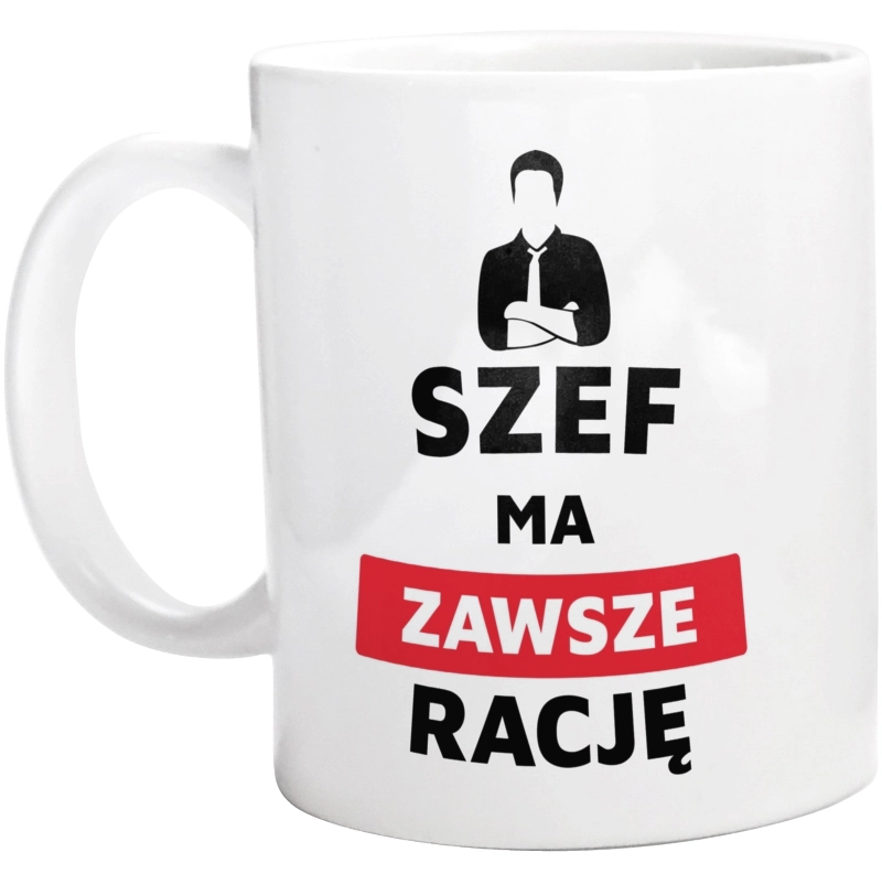 Szef Ma Zawsze Rację - Kubek Biały