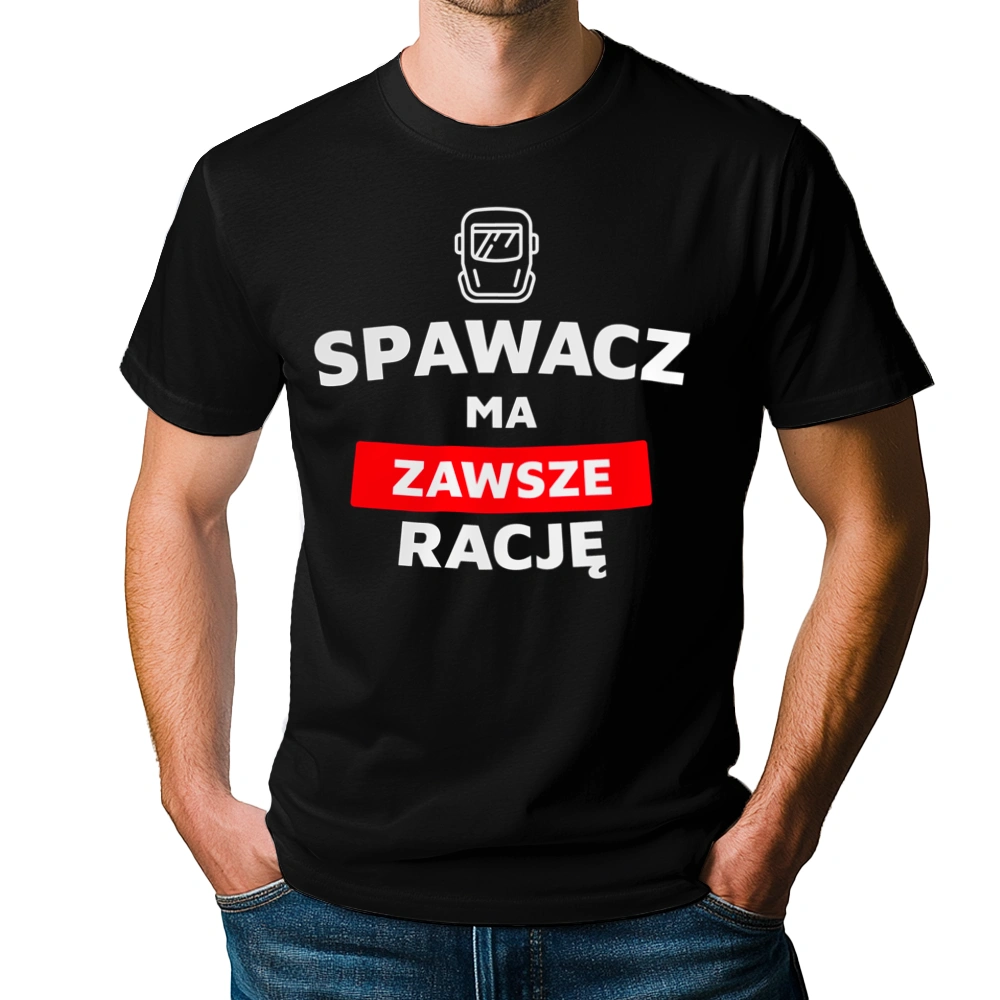 Spawacz Ma Zawsze Rację - Męska Koszulka Czarna