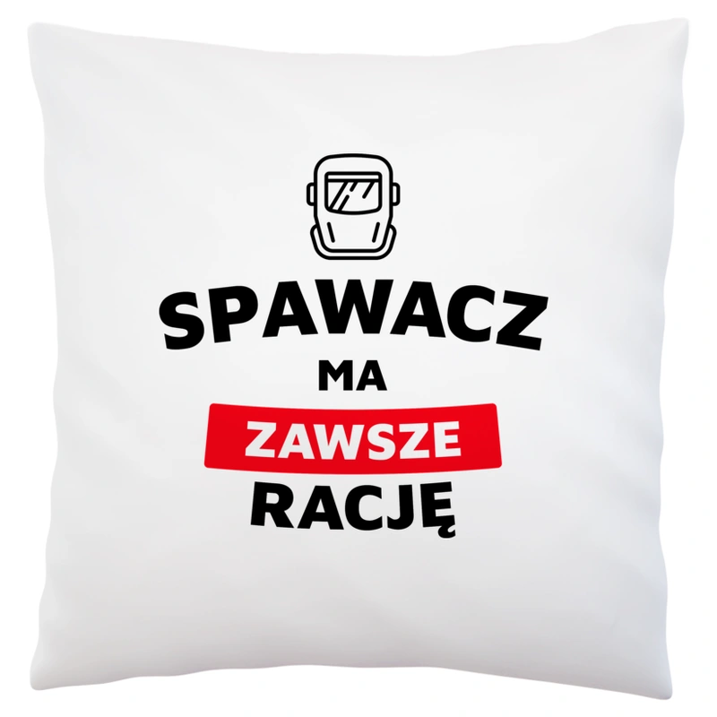 Spawacz Ma Zawsze Rację - Poduszka Biała