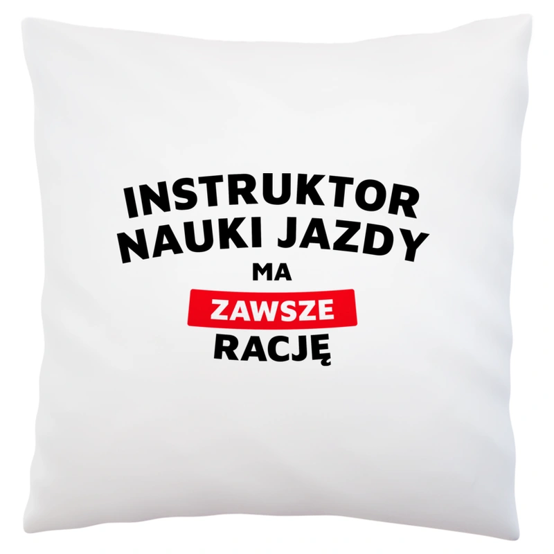 Instruktor Nauki Jazdy Ma Zawsze Rację - Poduszka Biała