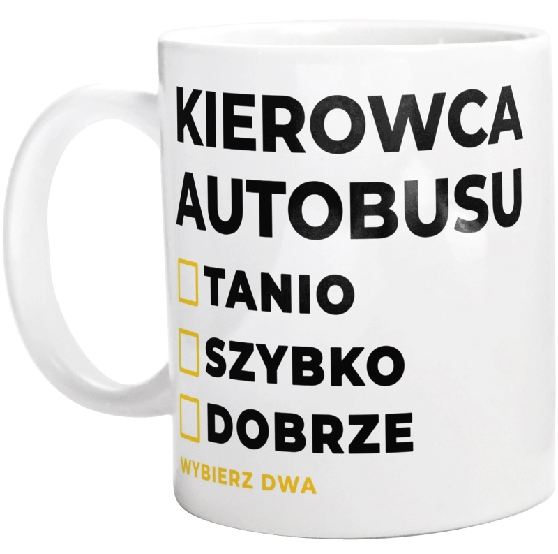 Szybko Tanio Dobrze Kierowca Autobusu - Kubek Biały