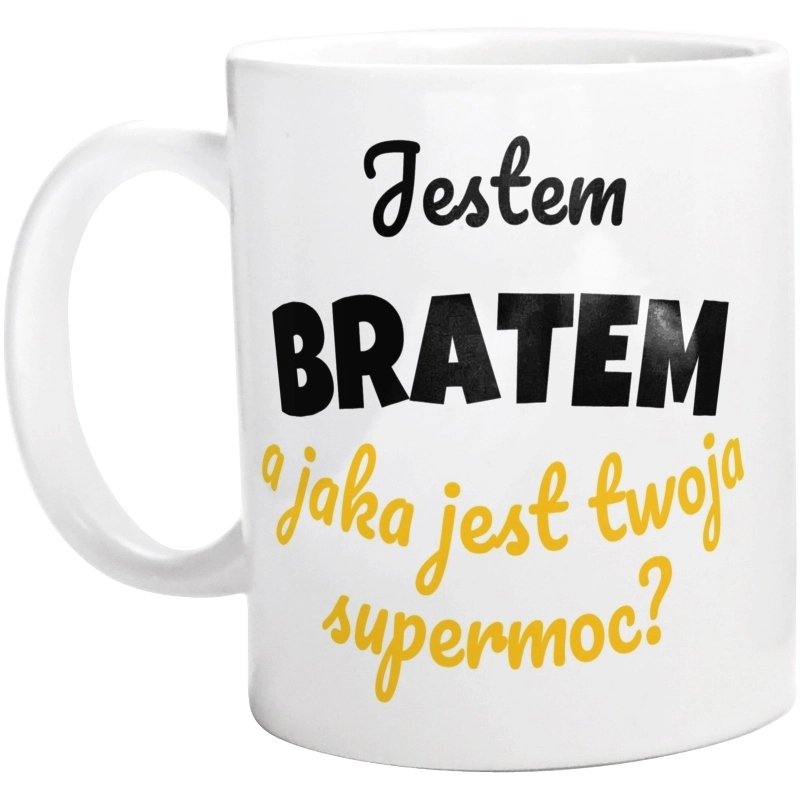 Jestem Bratem - Jaka Jest Twoja Supermoc - Kubek Biały