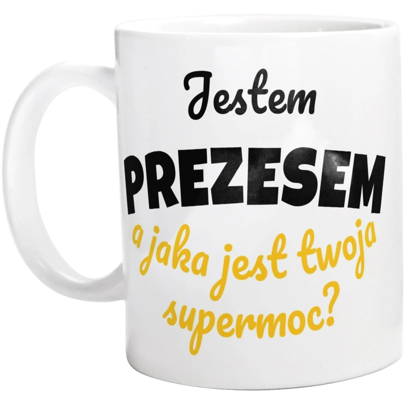 Jestem Prezesem - Jaka Jest Twoja Supermoc - Kubek Biały