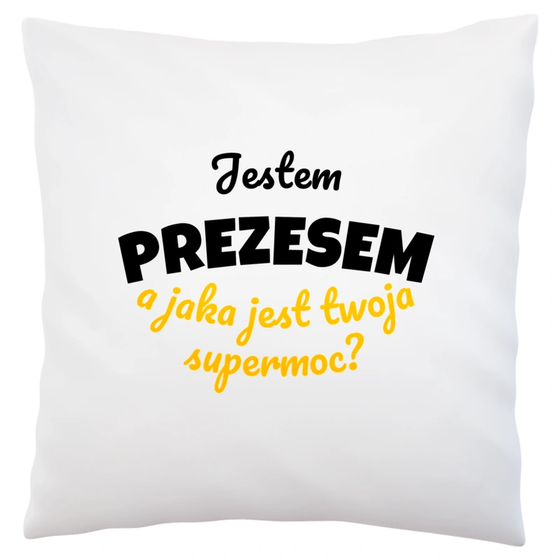 Jestem Prezesem - Jaka Jest Twoja Supermoc - Poduszka Biała