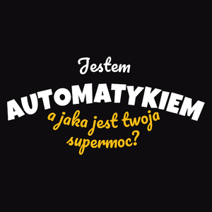 Jestem Automatykiem - Jaka Jest Twoja Supermoc - Męska Koszulka Czarna