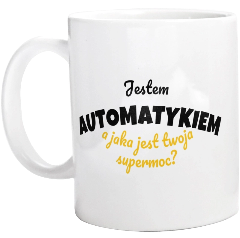 Jestem Automatykiem - Jaka Jest Twoja Supermoc - Kubek Biały