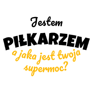 Jestem Piłkarzem - Jaka Jest Twoja Supermoc - Kubek Biały