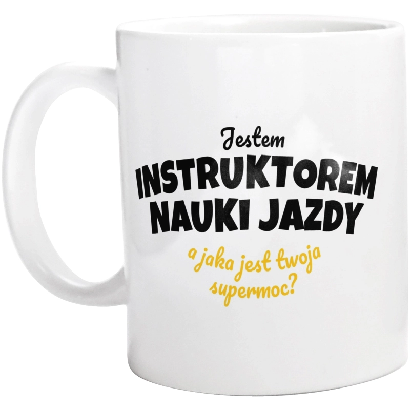 Jestem Instruktorem Nauki Jazdy - Jaka Jest Twoja Supermoc - Kubek Biały