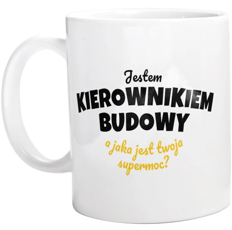 Jestem Kierownikiem Budowy - Jaka Jest Twoja Supermoc - Kubek Biały