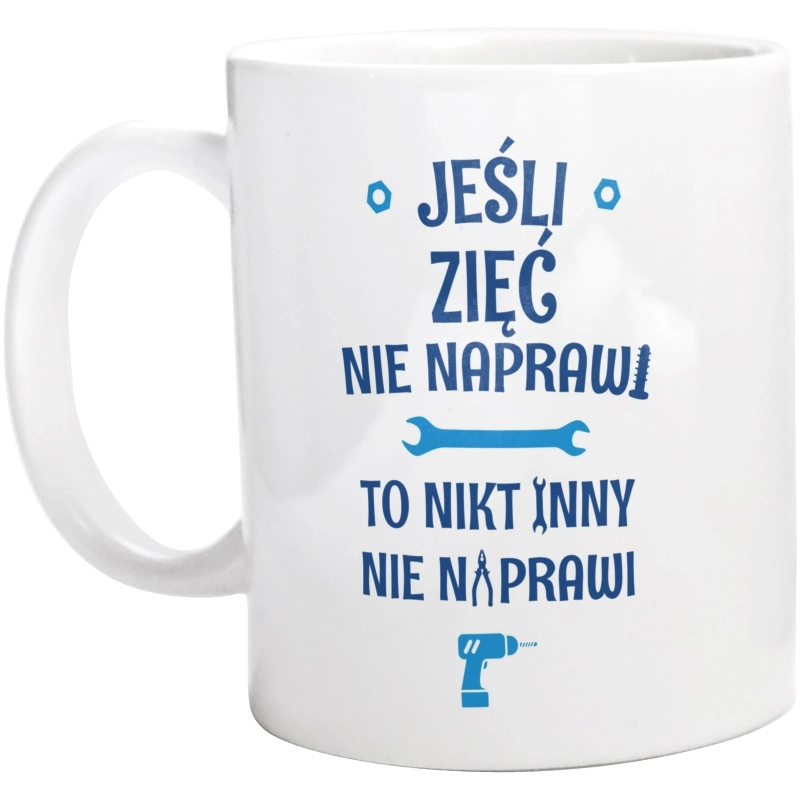 Jeśli Zięć Nie Naprawi - To Nikt Nie Naprawi - Kubek Biały