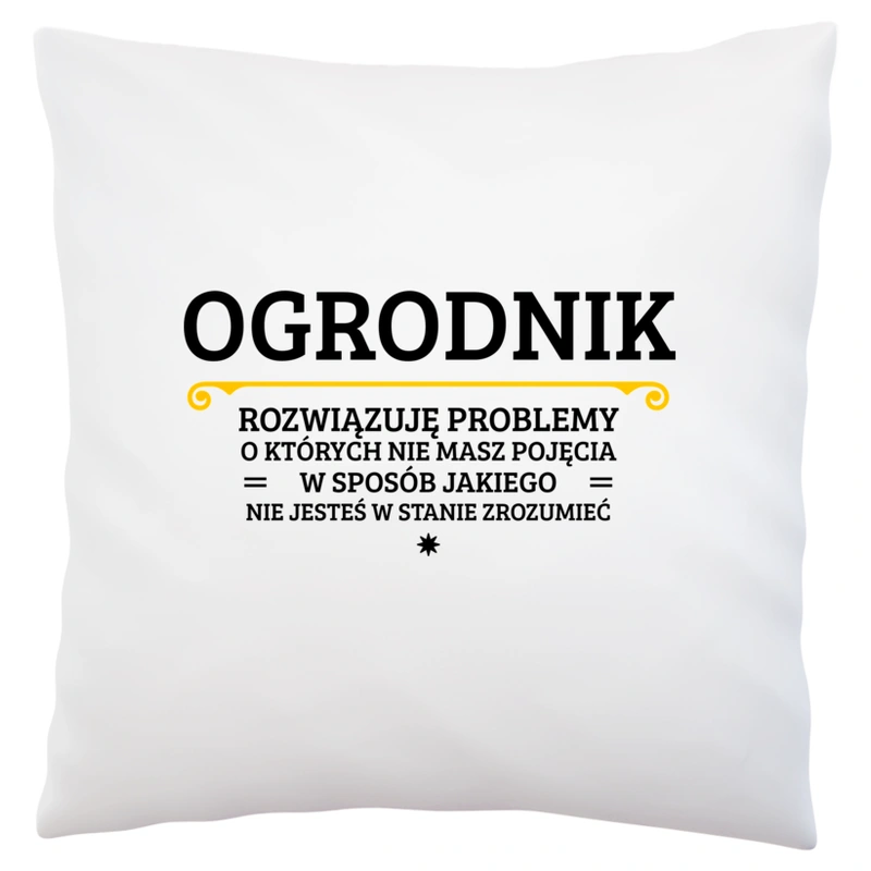 Ogrodnik - Rozwiązuje Problemy O Których Nie Masz Pojęcia - Poduszka Biała