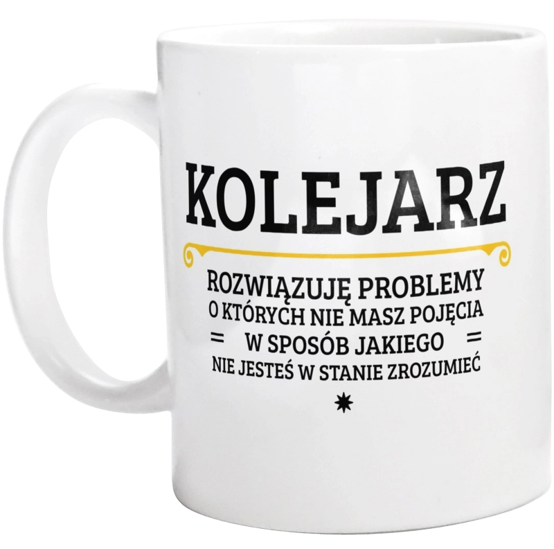 Kolejarz - Rozwiązuje Problemy O Których Nie Masz Pojęcia - Kubek Biały