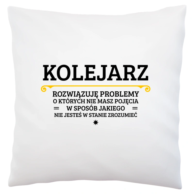 Kolejarz - Rozwiązuje Problemy O Których Nie Masz Pojęcia - Poduszka Biała