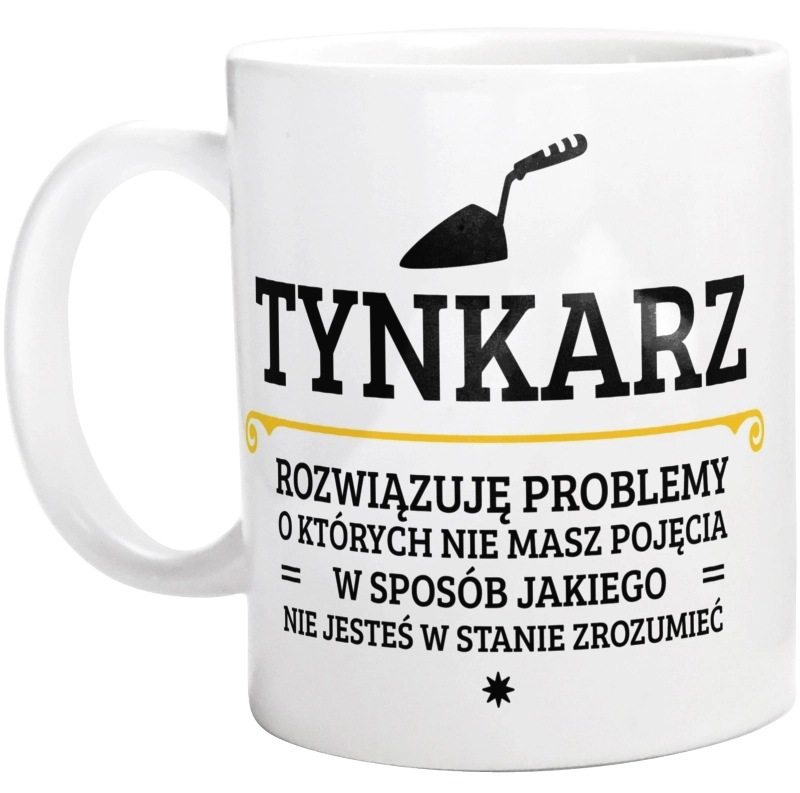 Tynkarz - Rozwiązuje Problemy O Których Nie Masz Pojęcia - Kubek Biały