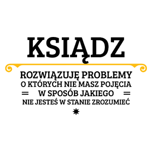 Ksiądz - Rozwiązuje Problemy Nie Masz Pojęcia - Kubek Biały