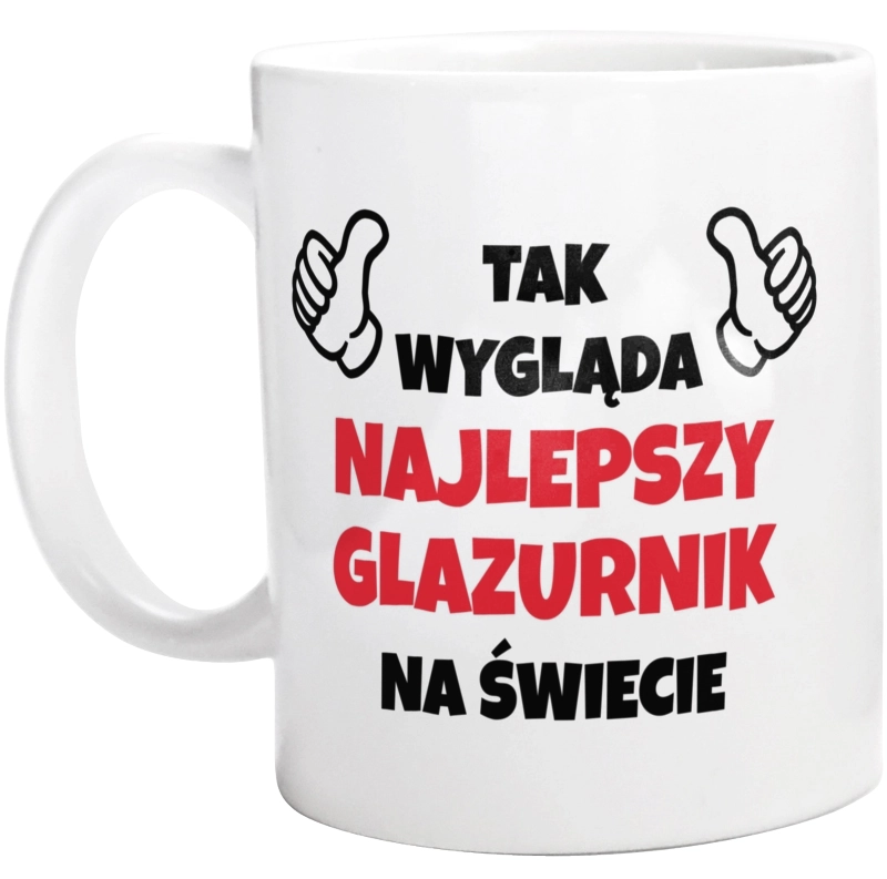 Tak Wygląda Najlepszy Glazurnik Na Świecie - Kubek Biały