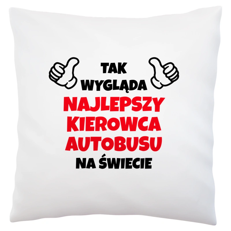 Tak Wygląda Najlepszy Kierowca Autobusu Na Świecie - Poduszka Biała