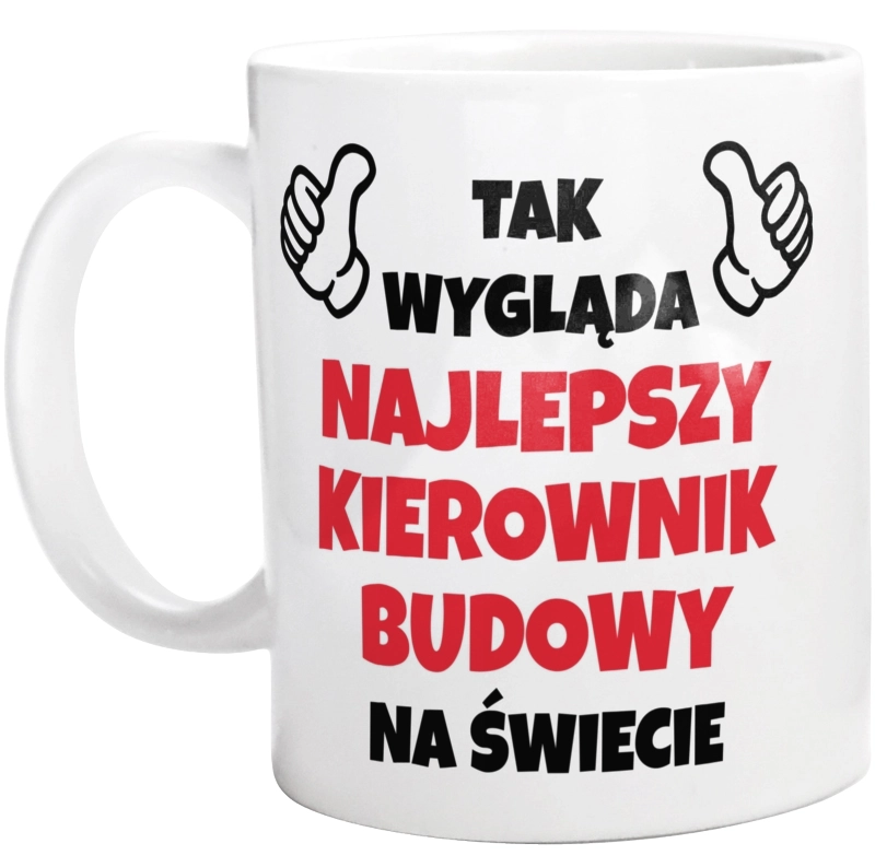 Tak Wygląda Najlepszy Kierownik Budowy Na Świecie - Kubek Biały