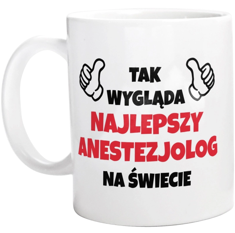 Tak Wygląda Najlepszy Anestezjolog Na Świecie - Kubek Biały