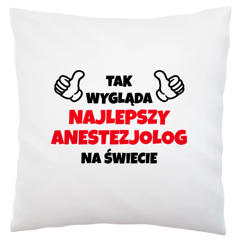 Tak Wygląda Najlepszy Anestezjolog Na Świecie - Poduszka Biała